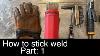 How To Stick Weld Intro To Arc Welding For Beginners Series Part 1