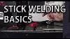 Stick Welding Basics Arc Welding Explained